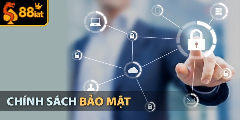 Chính sách bảo mật 88I được xây dựng rõ ràng, minh bạch nhất